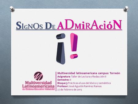 SIGNOS DE ADMiRAcióNSIGNOS DE ADMiRAcióNSIGNOS DE ADMiRAcióNSIGNOS DE ADMiRAcióN Multiversidad latinoamericana campus: Torreón Asignatura: Taller de Lectura.