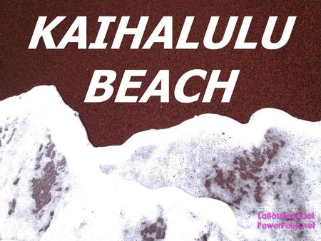 KAIHALULU BEACH Kaihalulu Beach, mais conhecida como Red Sand Beach, é uma praia de areia vermelha e preta, localizada na ilha de Maui, no Hawaii. Kaihalulu.