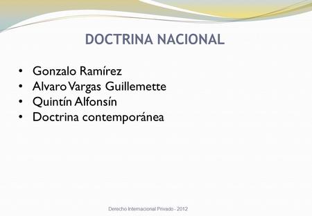 DOCTRINA NACIONAL Gonzalo Ramírez Alvaro Vargas Guillemette Quintín Alfonsín Doctrina contemporánea Derecho Internacional Privado - 2012.