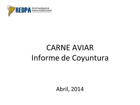 CARNE AVIAR Informe de Coyuntura Abril, 2014. Carne Aviar: Evolución de la Oferta y Demanda La oferta creció 11.1% el año 2010, principalmente por el.