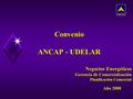 Convenio ANCAP - UDELAR Año 2008 Negocios Energéticos Gerencia de Comercialización Planificación Comercial.