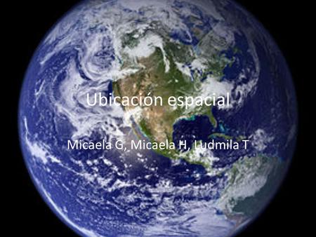 Ubicación espacial Micaela G, Micaela H, Ludmila T.