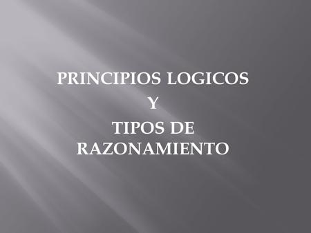 PRINCIPIOS LOGICOS Y TIPOS DE RAZONAMIENTO