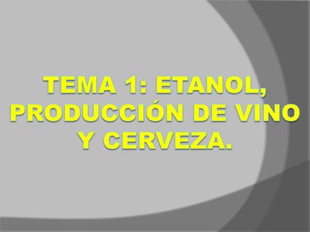 Tema 1: Etanol, producción de vino y cerveza.