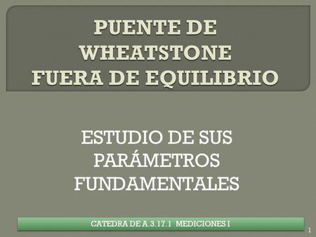 ESTUDIO DE SUS PARÁMETROS FUNDAMENTALES CATEDRA DE A.3.17.1 MEDICIONES I 1.