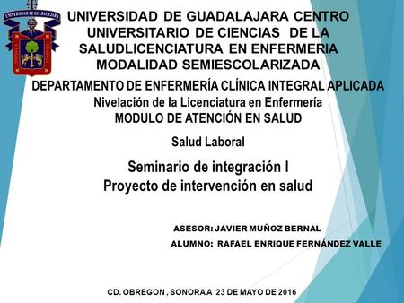 UNIVERSIDAD DE GUADALAJARA CENTRO UNIVERSITARIO DE CIENCIAS DE LA SALUDLICENCIATURA EN ENFERMERIA MODALIDAD SEMIESCOLARIZADA DEPARTAMENTO DE ENFERMERÍA.