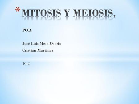 POR: José Luis Mesa Osorio Cristian Martínez 10-2.