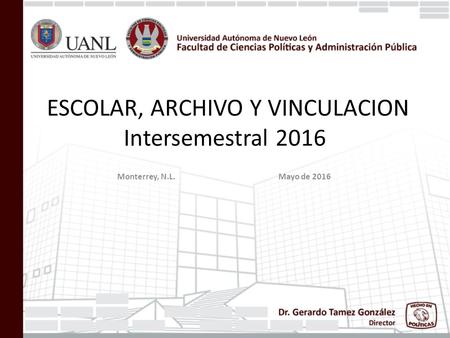 ESCOLAR, ARCHIVO Y VINCULACION Intersemestral 2016 Monterrey, N.L. Mayo de 2016.