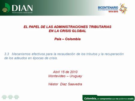 EL PAPEL DE LAS ADMINISTRACIONES TRIBUTARIAS EN LA CRISIS GLOBAL País – Colombia 3.3 Mecanismos efectivos para la recaudación de los tributos y la recuperación.