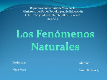Republica Bolivariana de Venezuela Ministerio del Poder Popular para le Educación U.E.C. ”Alejandro de Humboldt de Guatire” 2do Año Profesora: Navis Vera.