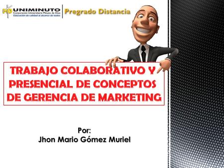 Por: Jhon Mario Gómez Muriel. Las 4Ps del Marketing Mix Producto Precio Plaza Promoción.
