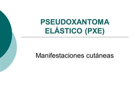 PSEUDOXANTOMA ELÁSTICO (PXE)