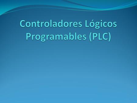 Controlador Lógico Programable Computadora dedicada para control industrial.