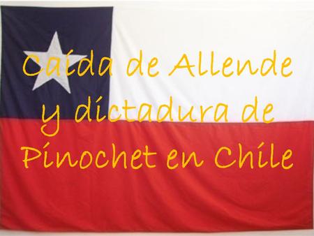 Caída de Allende y dictadura de Pinochet en Chile.