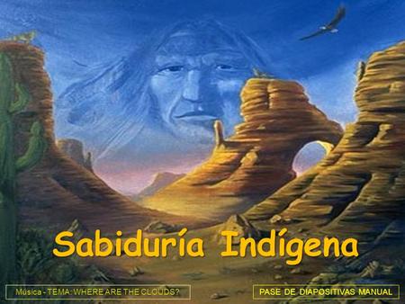 Sabiduría Sabiduría Indígena Música - TEMA: WHERE ARE THE CLOUDS?PASE DE DIAPOSITIVAS MANUAL.