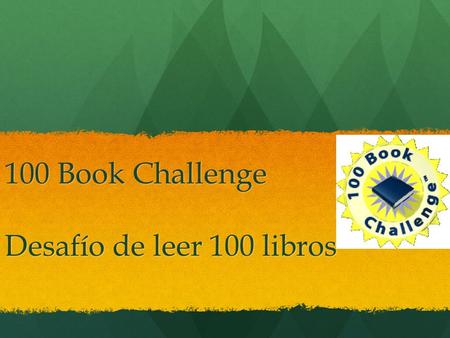 100 Book Challenge Desafío de leer 100 libros. Cada niño tendrán: Una bolsa de libros Una carpeta 2 libros para leer cada noche Un informe de lectura.
