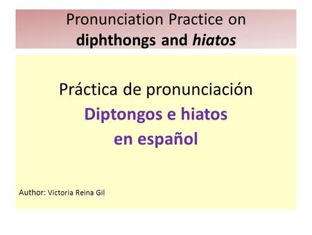 Pronunciation Practice on diphthongs and hiatos