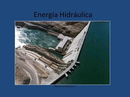 Energía Hidráulica Represa de Neuquén.