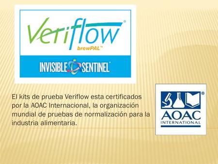 El kits de prueba Veriflow esta certificados por la AOAC Internacional, la organización mundial de pruebas de normalización para la industria alimentaria.
