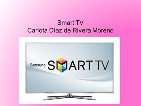 Smart TV Carlota Díaz de Rivera Moreno Definición Usos Características.