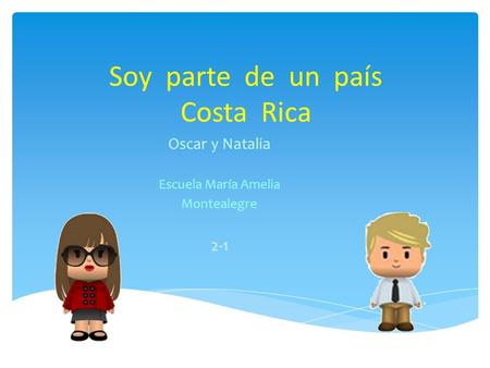 Soy parte de un país Costa Rica Oscar y Natalia Escuela María Amelia Montealegre 2-1.