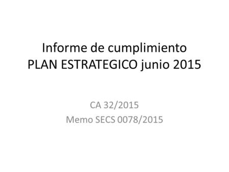 Informe de cumplimiento PLAN ESTRATEGICO junio 2015 CA 32/2015 Memo SECS 0078/2015.