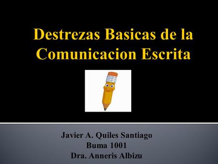 Javier A. Quiles Santiago Buma 1001 Dra. Anneris Albizu.
