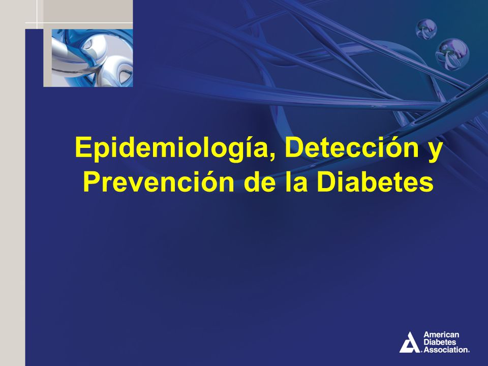 Epidemiología, Detección y Prevención de la Diabetes - ppt Epidemiología, Detección y Prevención de la Diabetes - ppt