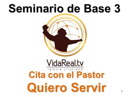 Seminario de Base 3 Cita con el Pastor Quiero Servir 1.