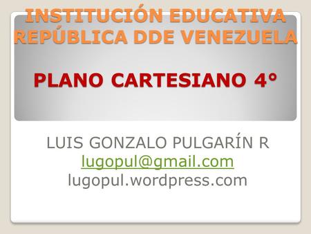 INSTITUCIÓN EDUCATIVA REPÚBLICA DDE VENEZUELA PLANO CARTESIANO 4°