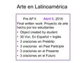 Arte en Latinoamérica Pre AP II Abril 5, 2016 Final written work: Proyecto de arte hecho por los estudiantes Object created by student 30 Voc. En Español.