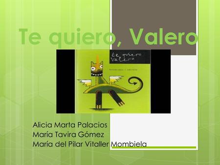Te quiero, Valero Alicia Marta Palacios María Tavira Gómez María del Pilar Vitaller Mombiela.