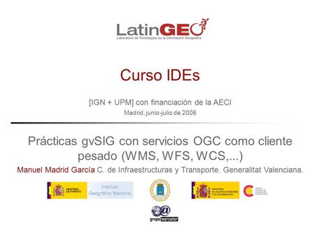 [IGN + UPM] con financiación de la AECI Madrid, junio-julio de 2006 Manuel Madrid García C. de Infraestructuras y Transporte. Generalitat Valenciana. Curso.