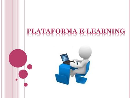 Q UE ES LA PLATAFORMA E - LEARNING. Es un espacio virtual orientado a mejorar el aprendizaje a distancia, por medio del programa nos permite la creación.