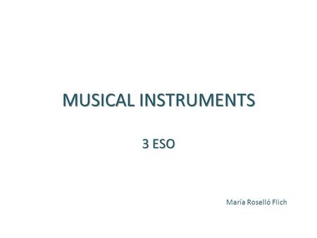 MUSICAL INSTRUMENTS 3 ESO María Roselló Flich.