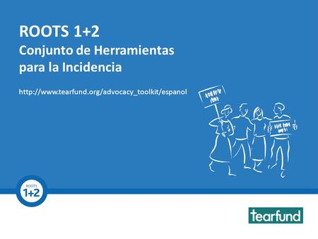 ROOTS 1+2 Advocacy Toolkit  ROOTS 1+2 Conjunto de Herramientas para la Incidencia