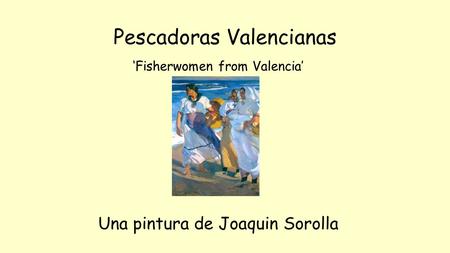 Pescadoras Valencianas ‘Fisherwomen from Valencia’ Una pintura de Joaquin Sorolla.