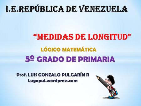 I.e.república de venezuela Prof. LUIS GONZALO PULGARÍN R