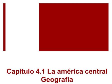 Capitulo 4.1 La américa central Geografía.  El istmo de Centroamérica comprende de todos los países entre Guatemala y Panamá.  Es el tamaño de una cuarta.