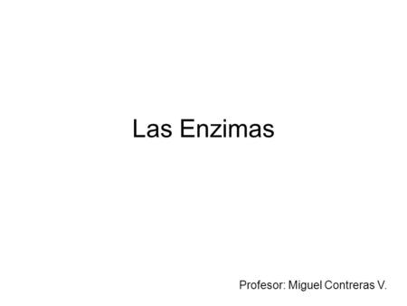 Las Enzimas Profesor: Miguel Contreras V.. ¿Qué es una enzima? Es un tipo especial de proteína (95%), en muchos casos del tipo cuaternaria. Están compuestas.