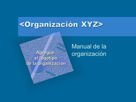 Manual de la organización Agregue el logotipo de la organización Para introducir el logotipo de su organización en esta diapositiva En el menú Insertar.