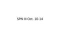 SPN III Oct. 10-14. Lunes Early release Classes are 30 minutes Turn in project in final form for written test grade. WKB page 25, 26.