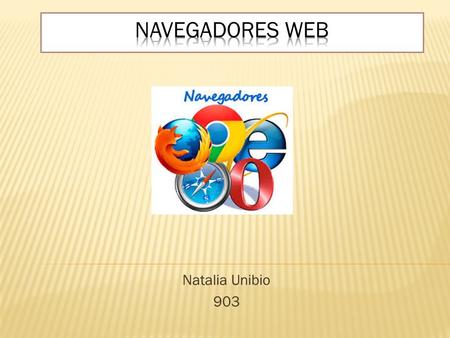 Natalia Unibio 903. Un navegador web (en inglés, web browser) es un software, aplicación o programa que permite el acceso a la Web, interpretando la información.