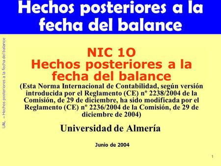UAL – Hechos posteriores a la fecha del balance 1 Hechos posteriores a la fecha del balance NIC 1O Hechos posteriores a la fecha del balance (Esta Norma.