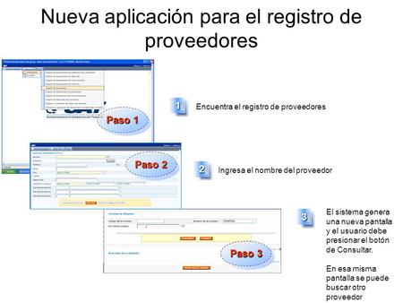 Nueva aplicación para el registro de proveedores Encuentra el registro de proveedores Ingresa el nombre del proveedor El sistema genera una nueva pantalla.