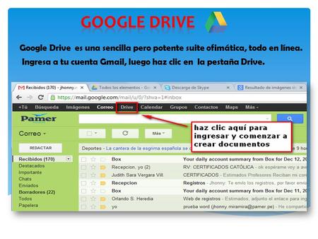 Google Drive es una sencilla pero potente suite ofimática, todo en línea. Ingresa a tu cuenta Gmail, luego haz clic en la pestaña Drive.