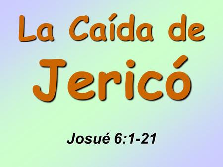 La Caída de Jericó Josué 6:1-21.