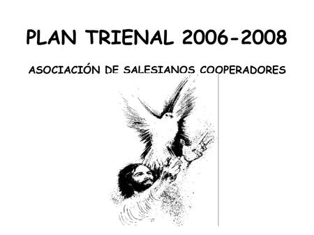 PLAN TRIENAL 2006-2008 ASOCIACIÓN DE SALESIANOS COOPERADORES.