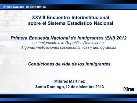 XXVIII Encuentro Interinstitucional sobre el Sistema Estadístico Nacional Primera Encuesta Nacional de Inmigrantes (ENI) 2012 La inmigración a la República.