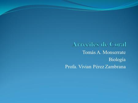 Tomás A. Monserrate Biología Profa. Vivian Pérez Zambrana.